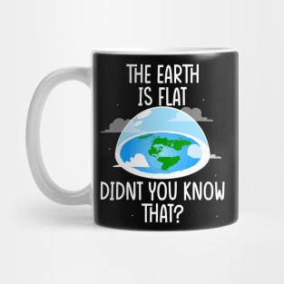 The Earth Is Flat Didn't You Know That world environment day Mug